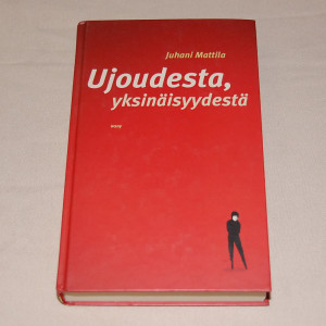 Juhani Mattila Ujoudesta, yksinäisyydestä